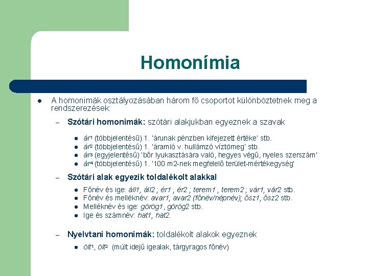 Homonímia l A homonimák osztályozásában három fő csoportot különböztetnek meg a rendszerezések: – Szótári