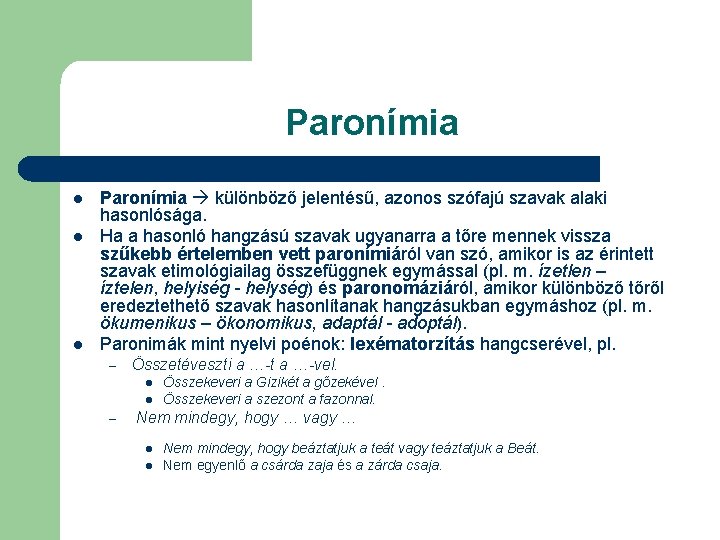 Paronímia l l l Paronímia különböző jelentésű, azonos szófajú szavak alaki hasonlósága. Ha a