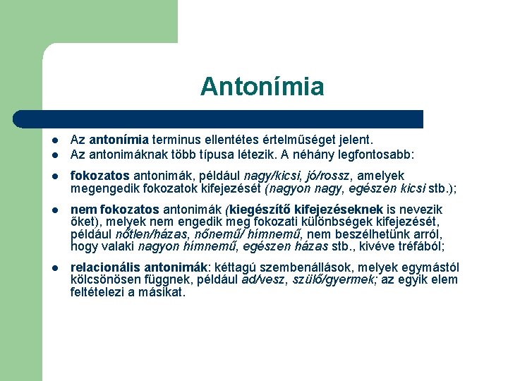 Antonímia l l Az antonímia terminus ellentétes értelműséget jelent. Az antonimáknak több típusa létezik.