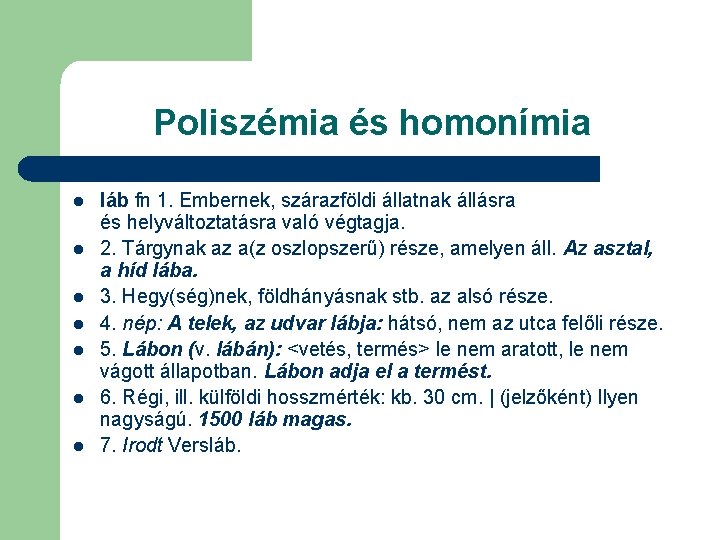 Poliszémia és homonímia l l l láb fn 1. Embernek, szárazföldi állatnak állásra és