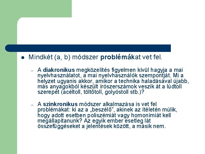 l Mindkét (a, b) módszer problémákat vet fel. – A diakronikus megközelítés figyelmen kívül