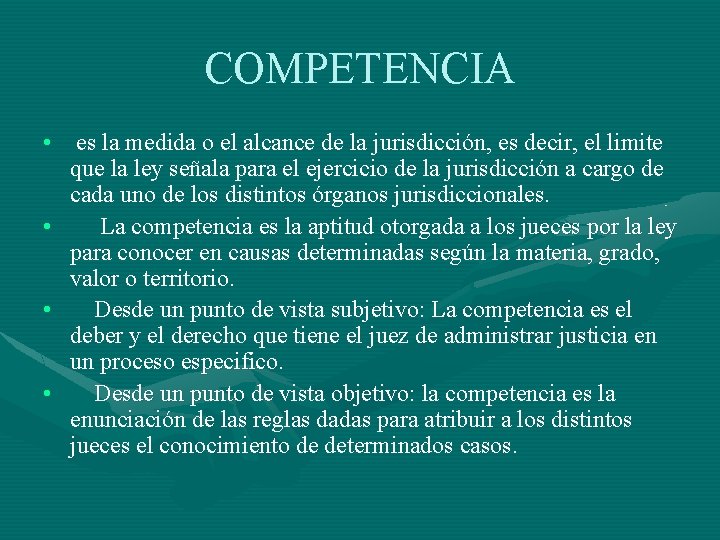 COMPETENCIA • es la medida o el alcance de la jurisdicción, es decir, el