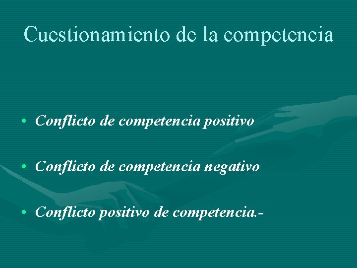 Cuestionamiento de la competencia • Conflicto de competencia positivo • Conflicto de competencia negativo