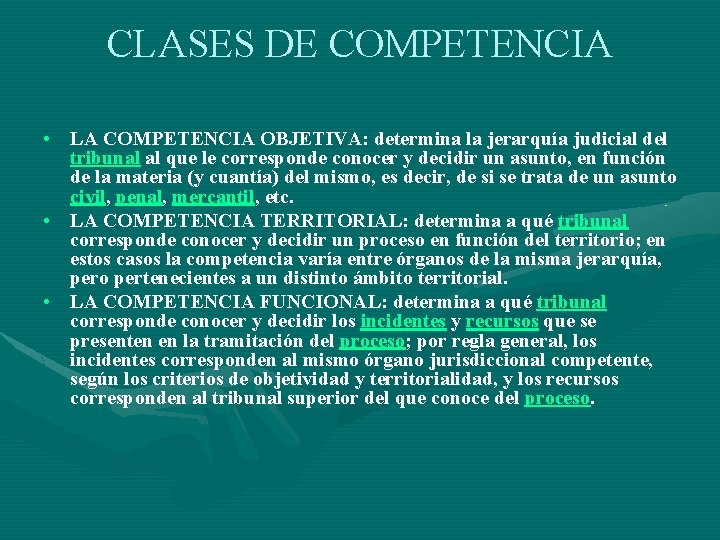 CLASES DE COMPETENCIA • LA COMPETENCIA OBJETIVA: determina la jerarquía judicial del tribunal al
