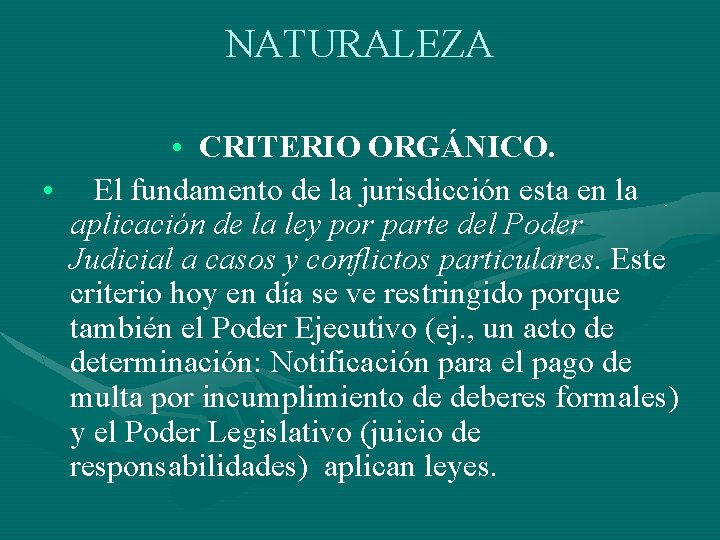 NATURALEZA • CRITERIO ORGÁNICO. • El fundamento de la jurisdicción esta en la aplicación