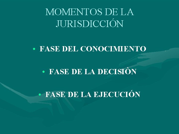 MOMENTOS DE LA JURISDICCIÓN • FASE DEL CONOCIMIENTO • FASE DE LA DECISIÒN •