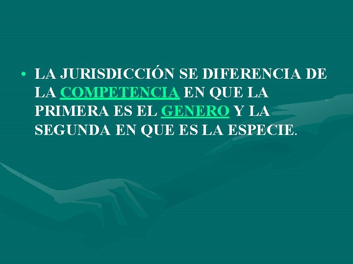  • LA JURISDICCIÓN SE DIFERENCIA DE LA COMPETENCIA EN QUE LA PRIMERA ES