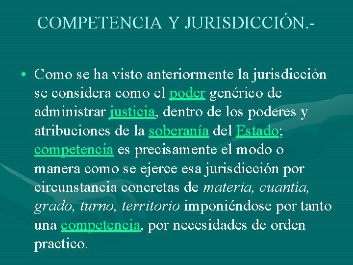 COMPETENCIA Y JURISDICCIÓN. • Como se ha visto anteriormente la jurisdicción se considera como
