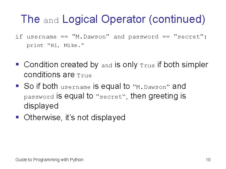 The and Logical Operator (continued) if username == "M. Dawson" and password == "secret":