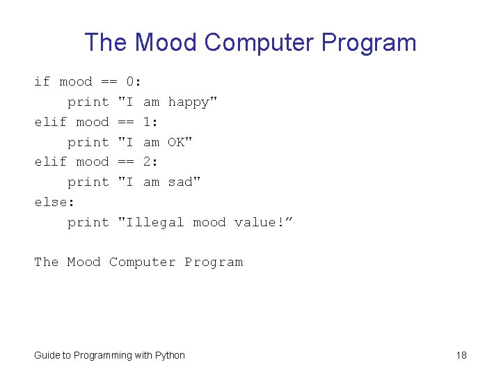 The Mood Computer Program if mood == 0: print "I am happy" elif mood