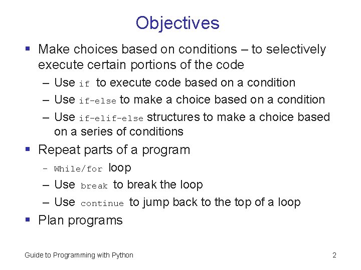Objectives § Make choices based on conditions – to selectively execute certain portions of