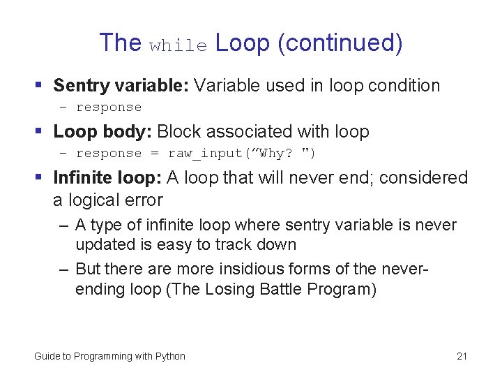 The while Loop (continued) § Sentry variable: Variable used in loop condition – response