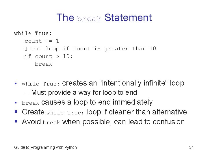 The break Statement while True: count += 1 # end loop if count is