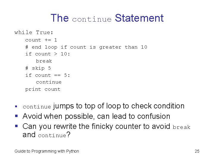 The continue Statement while True: count += 1 # end loop if count is