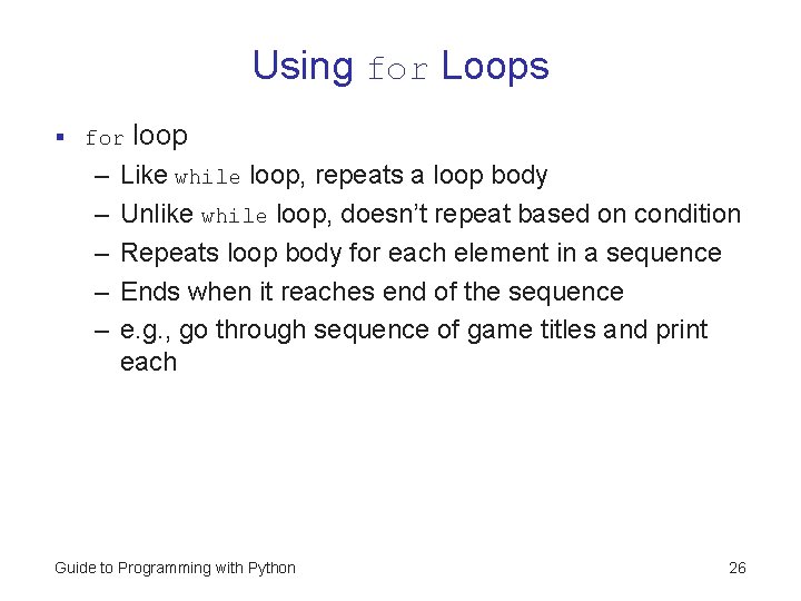 Using for Loops § for – – – loop Like while loop, repeats a