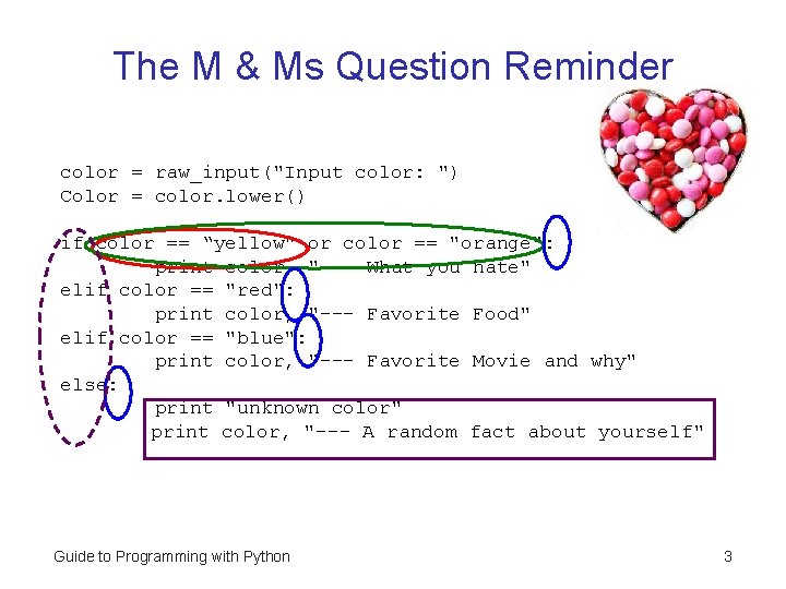 The M & Ms Question Reminder color = raw_input("Input color: ") Color = color.