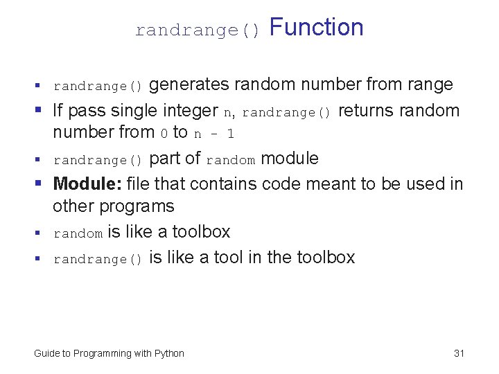 randrange() Function generates random number from range § If pass single integer n, randrange()