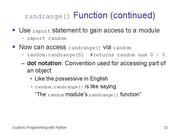 randrange() Function (continued) § Use import statement to gain access to a module –
