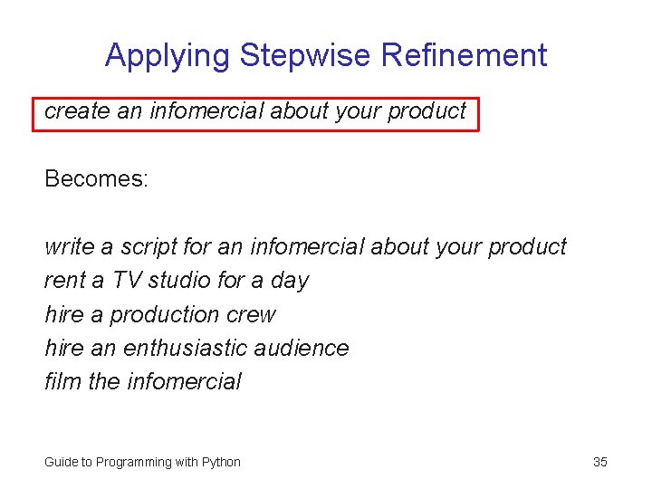 Applying Stepwise Refinement create an infomercial about your product Becomes: write a script for