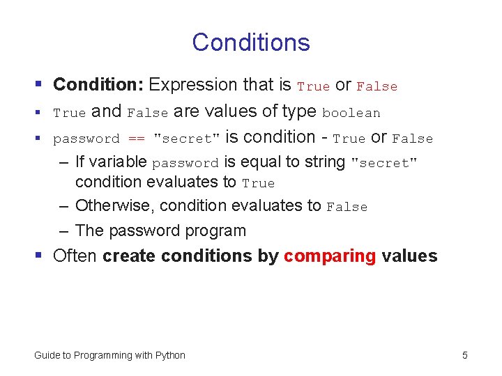 Conditions § Condition: Expression that is True or False § True and False are
