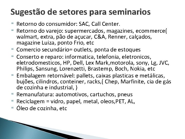 Sugestão de setores para seminarios Retorno do consumidor: SAC, Call Center. Retorno do varejo: