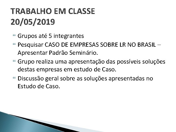 TRABALHO EM CLASSE 20/05/2019 Grupos até 5 integrantes Pesquisar CASO DE EMPRESAS SOBRE LR