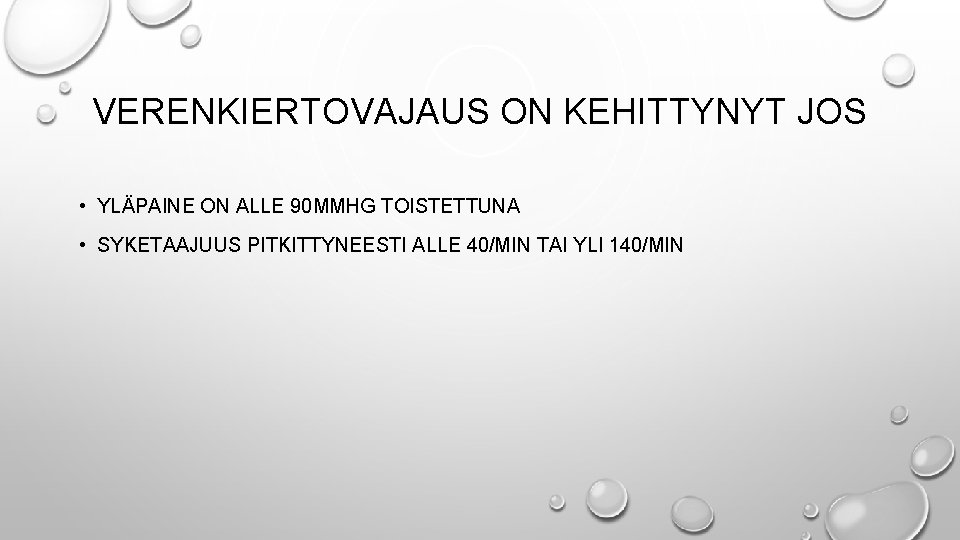 VERENKIERTOVAJAUS ON KEHITTYNYT JOS • YLÄPAINE ON ALLE 90 MMHG TOISTETTUNA • SYKETAAJUUS PITKITTYNEESTI