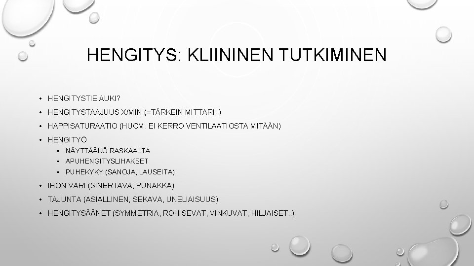 HENGITYS: KLIININEN TUTKIMINEN • HENGITYSTIE AUKI? • HENGITYSTAAJUUS X/MIN (=TÄRKEIN MITTARI!!) • HAPPISATURAATIO (HUOM.