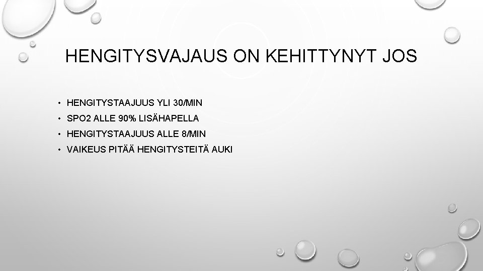 HENGITYSVAJAUS ON KEHITTYNYT JOS • HENGITYSTAAJUUS YLI 30/MIN • SPO 2 ALLE 90% LISÄHAPELLA