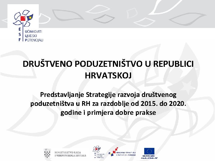 DRUŠTVENO PODUZETNIŠTVO U REPUBLICI HRVATSKOJ Predstavljanje Strategije razvoja društvenog poduzetništva u RH za razdoblje