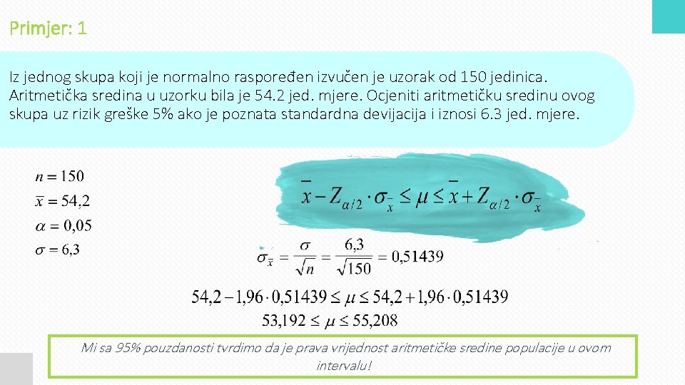 Primjer: 1 Iz jednog skupa koji je normalno raspoređen izvučen je uzorak od 150