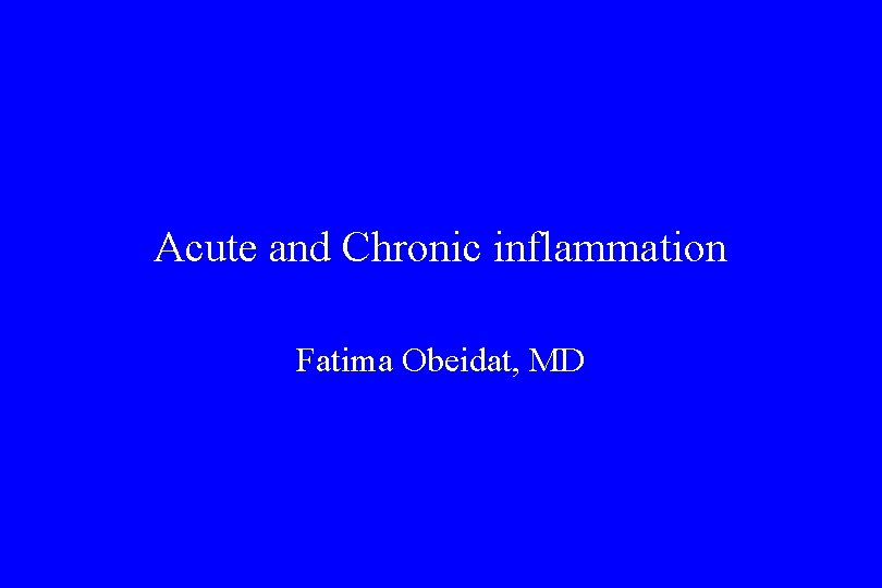 Acute and Chronic inflammation Fatima Obeidat, MD 