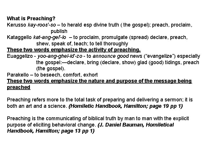 What is Preaching? Kerusso kay-roos'-so – to herald esp divine truth ( the gospel);