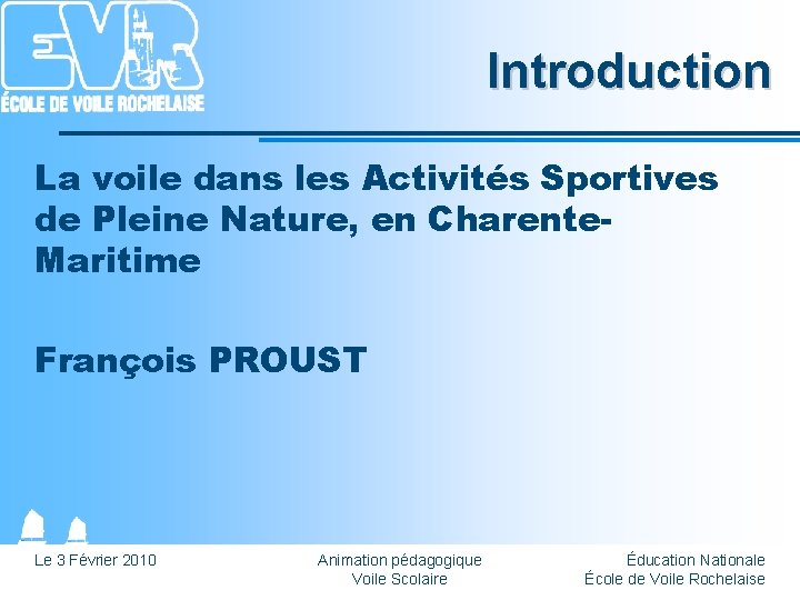 Introduction La voile dans les Activités Sportives de Pleine Nature, en Charente. Maritime François