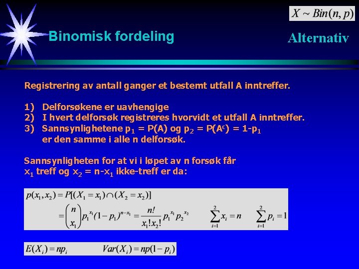 Binomisk fordeling Alternativ Registrering av antall ganger et bestemt utfall A inntreffer. 1) Delforsøkene