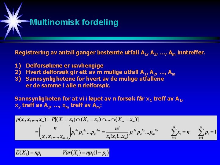 Multinomisk fordeling Registrering av antall ganger bestemte utfall A 1, A 2, …, Am