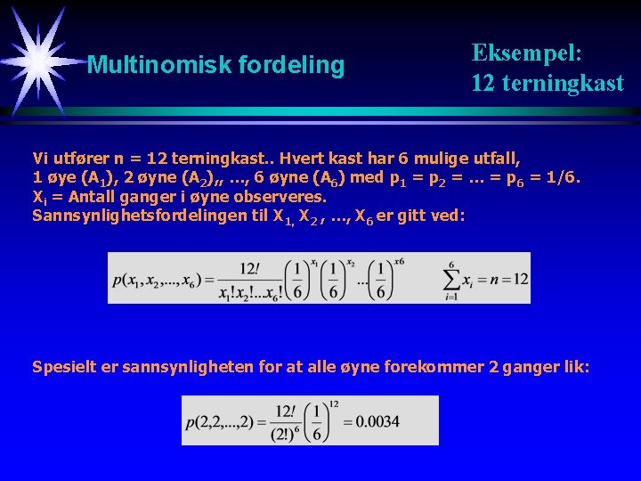 Multinomisk fordeling Eksempel: 12 terningkast Vi utfører n = 12 terningkast. . Hvert kast