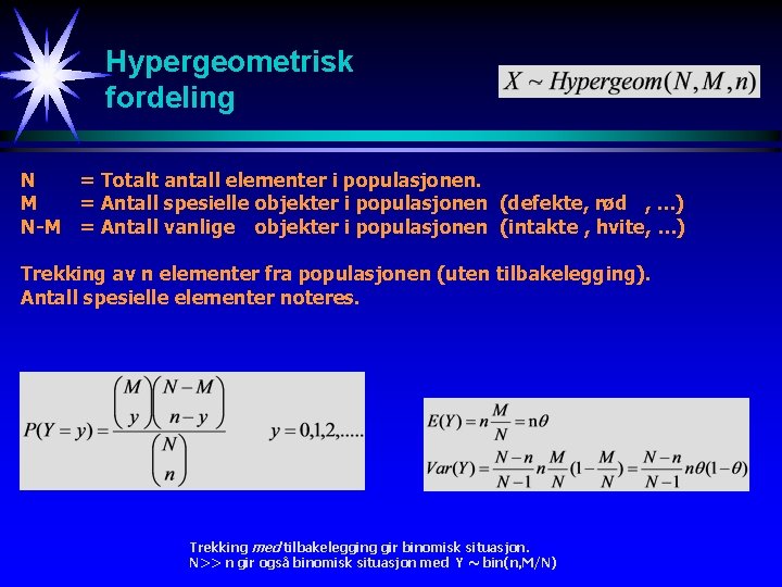 Hypergeometrisk fordeling N = Totalt antall elementer i populasjonen. M = Antall spesielle objekter