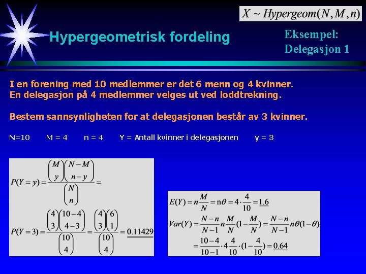 Eksempel: Delegasjon 1 Hypergeometrisk fordeling I en forening med 10 medlemmer er det 6