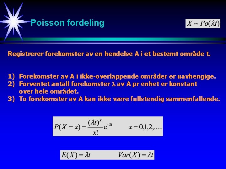 Poisson fordeling Registrerer forekomster av en hendelse A i et bestemt område t. 1)