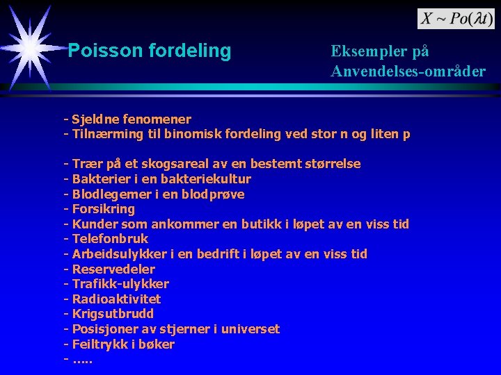 Poisson fordeling Eksempler på Anvendelses-områder - Sjeldne fenomener - Tilnærming til binomisk fordeling ved