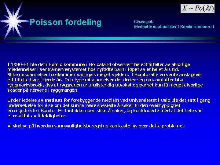 Poisson fordeling Eksempel: Medfødte misdannelser i Bømlo kommune 1 I 1980 -81 ble det