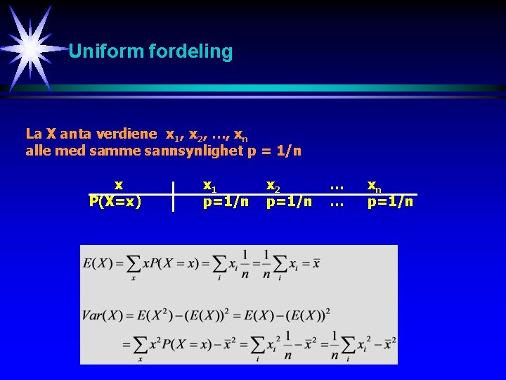 Uniform fordeling La X anta verdiene x 1, x 2, …, xn alle med