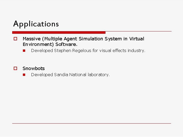 Applications o Massive (Multiple Agent Simulation System in Virtual Environment) Software. n o Developed