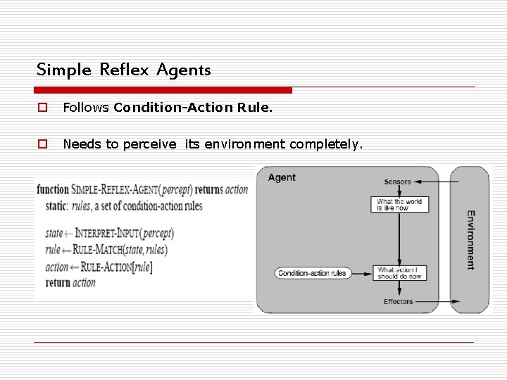 Simple Reflex Agents o Follows Condition-Action Rule. o Needs to perceive its environment completely.