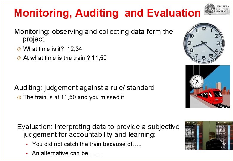 Monitoring, Auditing and Evaluation Monitoring: observing and collecting data form the project. What time