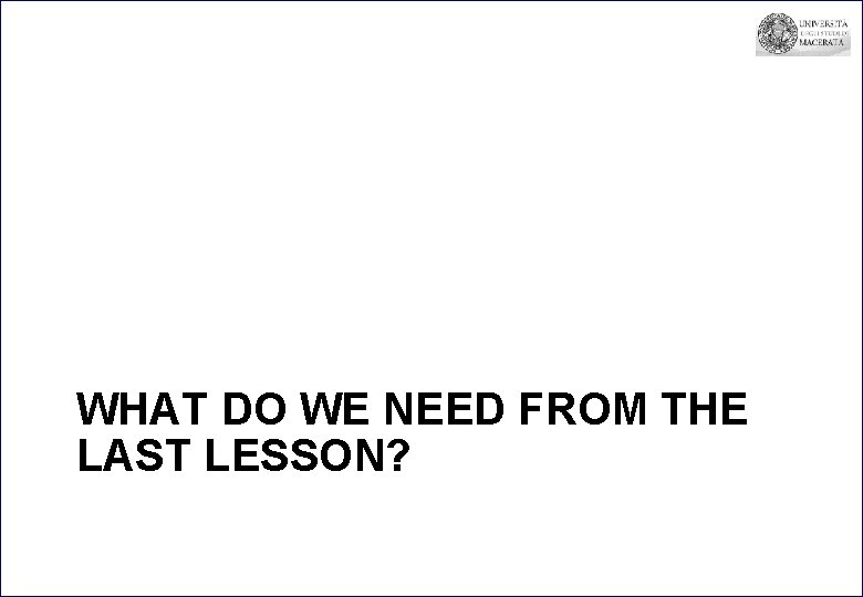 WHAT DO WE NEED FROM THE LAST LESSON? 