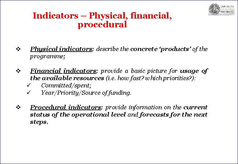 Indicators – Physical, financial, procedural v Physical indicators: describe the concrete ‘products’ of the