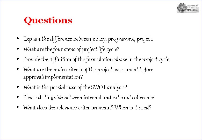 Questions • • Explain the difference between policy, programme, project. What are the four Questions • • Explain the difference between policy, programme, project. What are the four