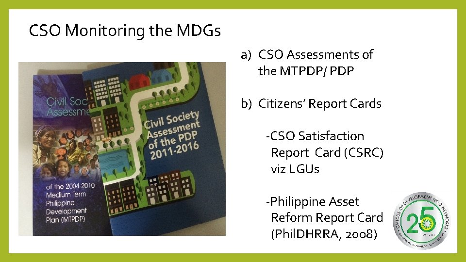 CSO Monitoring the MDGs a) CSO Assessments of the MTPDP/ PDP b) Citizens’ Report